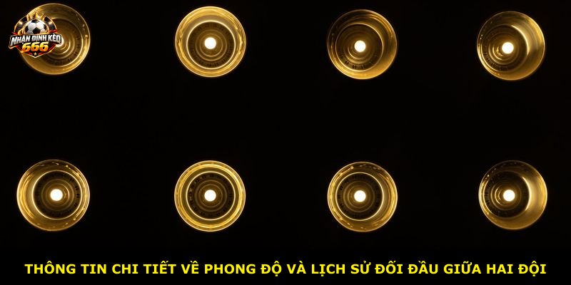 Thông tin chi tiết về phong độ và lịch sử đối đầu giữa hai đội