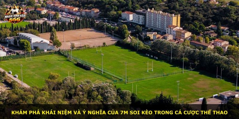 Khám phá khái niệm và ý nghĩa của 7m soi kèo trong cá cược thể thao