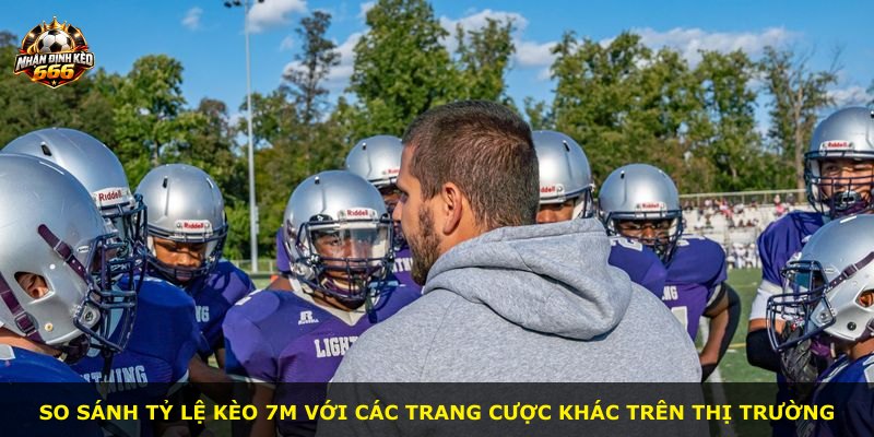 So sánh tỷ lệ kèo 7m với các trang cược khác trên thị trường