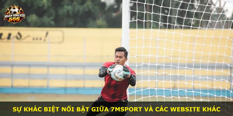 Sự khác biệt nổi bật giữa 7msport và các website khác
