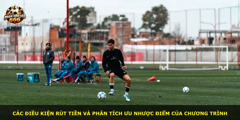Các điều kiện rút tiền và phân tích ưu nhược điểm của chương trình
