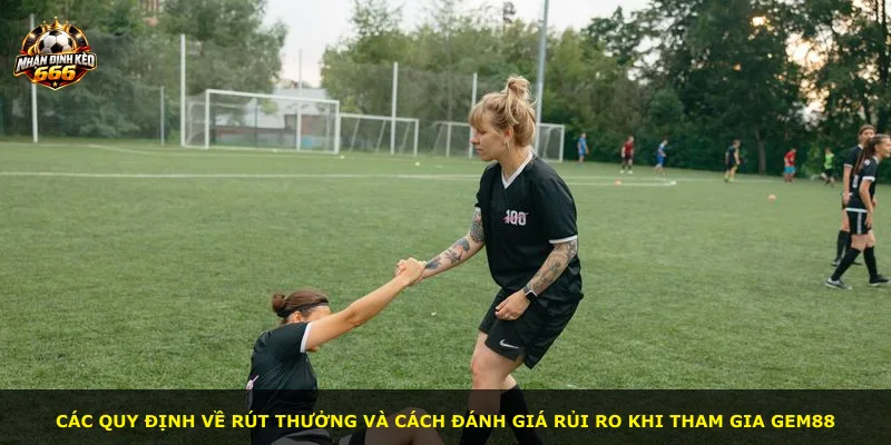 Các quy định về rút thưởng và cách đánh giá rủi ro khi tham gia GEM88