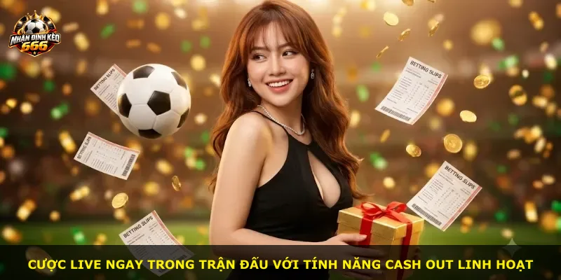 Cược live ngay trong trận đấu với tính năng cash out linh hoạt