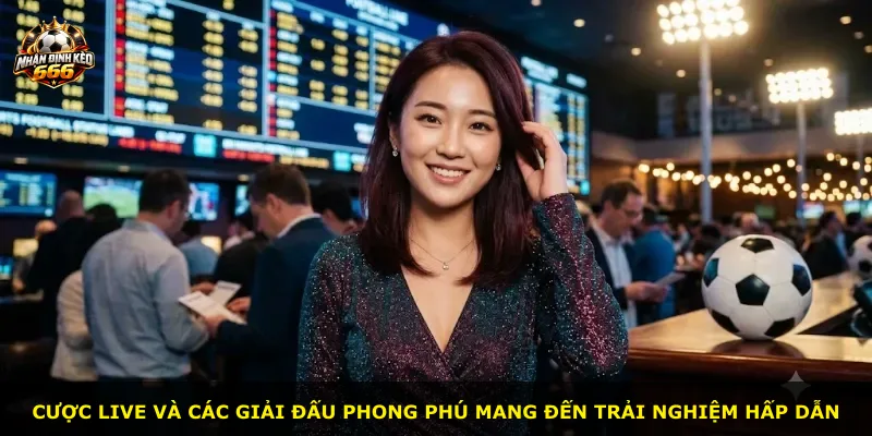 Cược live và các giải đấu phong phú mang đến trải nghiệm hấp dẫn