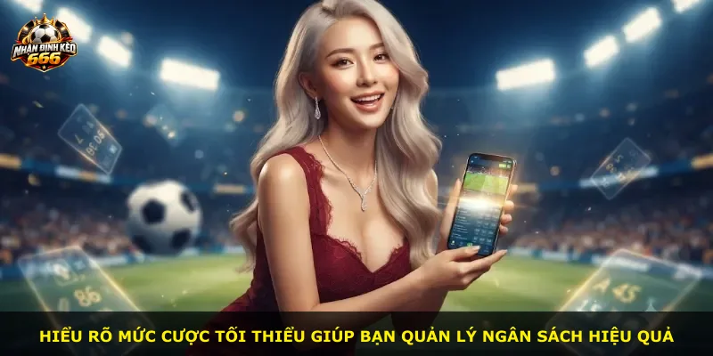 Hiểu rõ mức cược tối thiểu giúp bạn quản lý ngân sách hiệu quả