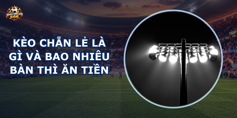 Kèo chẵn lẻ là gì