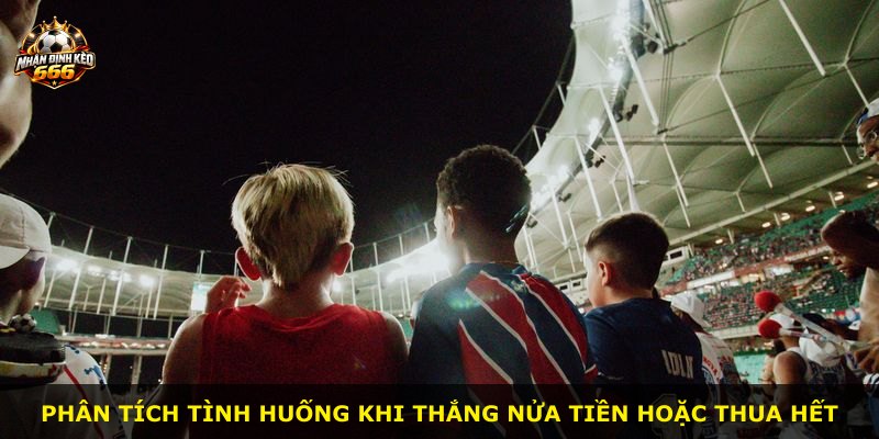 Phân tích tình huống khi thắng nửa tiền hoặc thua hết
