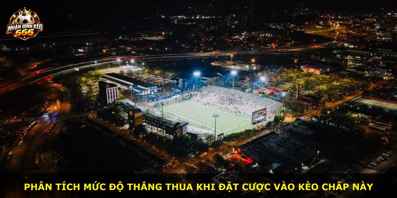 Phân tích mức độ thắng thua khi đặt cược vào kèo chấp này