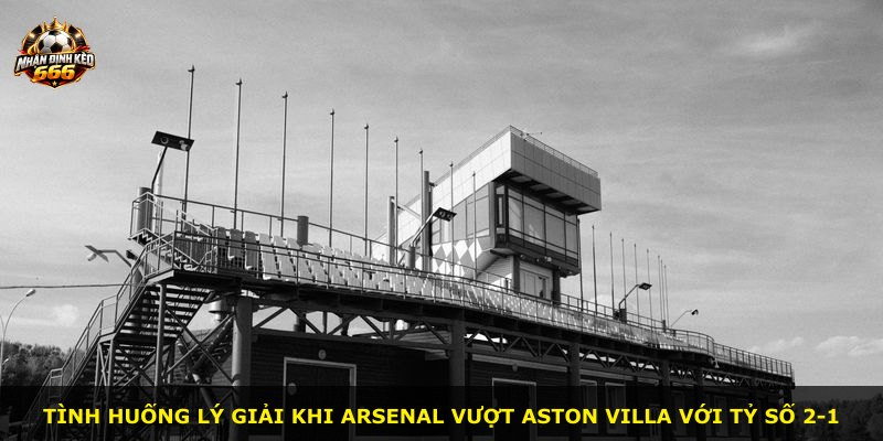 Tình huống lý giải khi Arsenal vượt Aston Villa với tỷ số 2-1