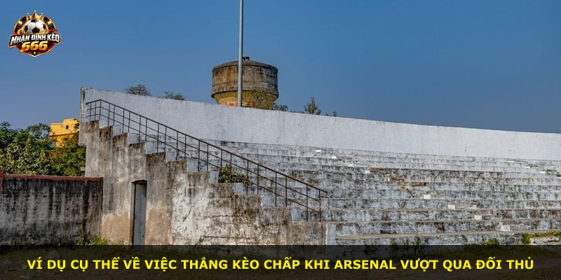 Ví dụ cụ thể về việc thắng kèo chấp khi Arsenal vượt qua đối thủ