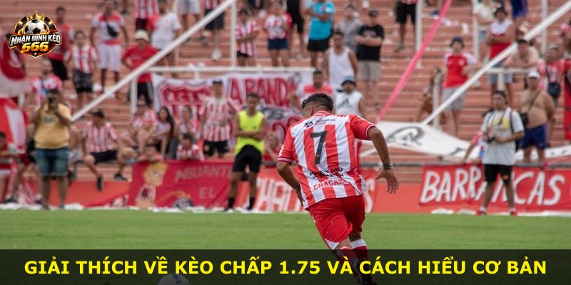 Giải thích về kèo chấp 1.75 và cách hiểu cơ bản