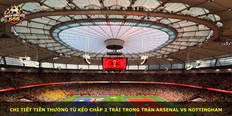 Chi tiết tiền thưởng từ kèo chấp 2 trái trong trận Arsenal vs Nottingham