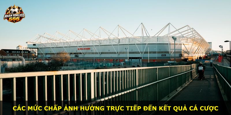 Các mức chấp ảnh hưởng trực tiếp đến kết quả cá cược