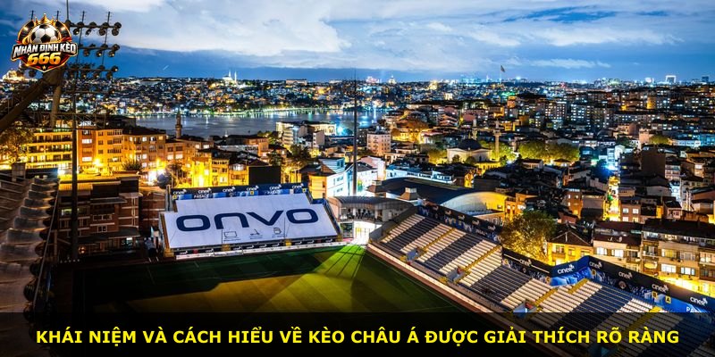 Khái niệm và cách hiểu về kèo châu Á được giải thích rõ ràng