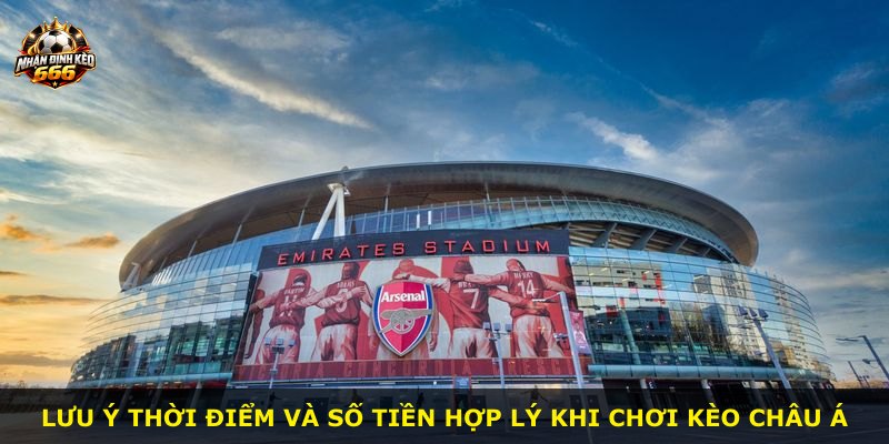 Lưu ý thời điểm và số tiền hợp lý khi chơi kèo châu Á