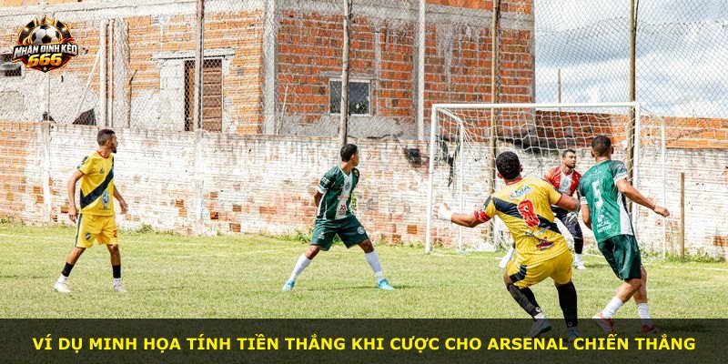 Ví dụ minh họa tính tiền thắng khi cược cho Arsenal chiến thắng