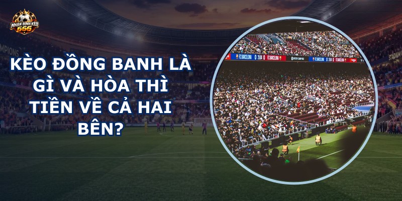 Kèo đồng banh là gì