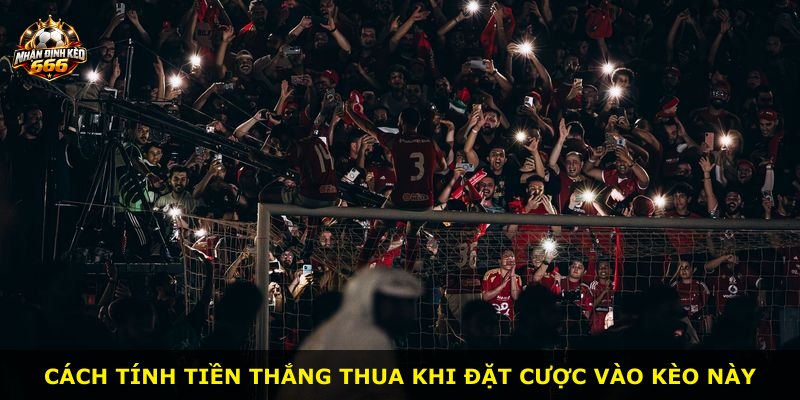 Cách tính tiền thắng thua khi đặt cược vào kèo này