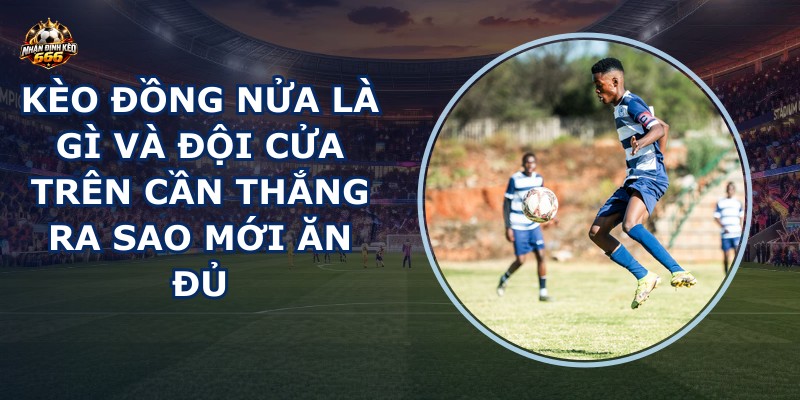 Kèo đồng nửa là gì