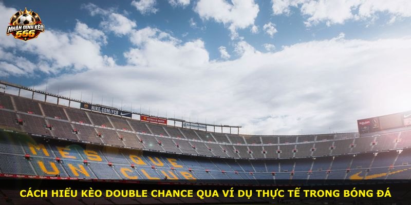 Cách hiểu kèo Double Chance qua ví dụ thực tế trong bóng đá