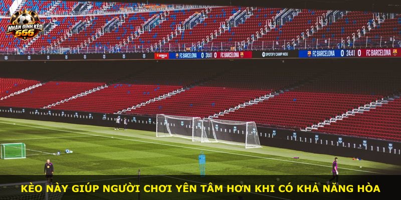 Kèo này giúp người chơi yên tâm hơn khi có khả năng hòa