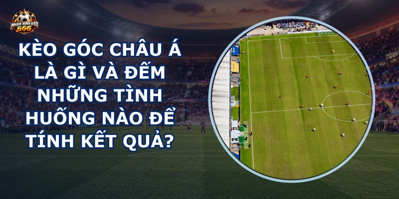 Kèo góc châu Á là gì