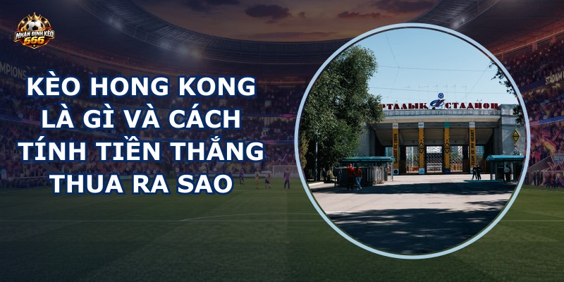 Kèo Hong Kong là gì