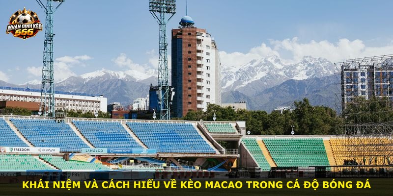 Khái niệm và cách hiểu về kèo Macao trong cá độ bóng đá