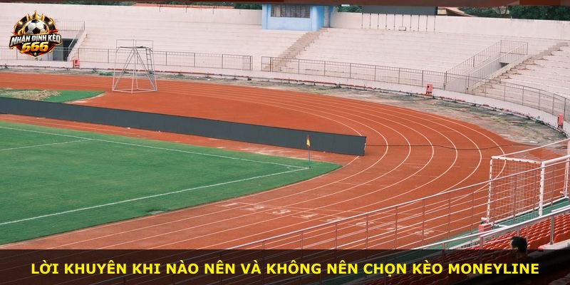 Lời khuyên khi nào nên và không nên chọn kèo Moneyline