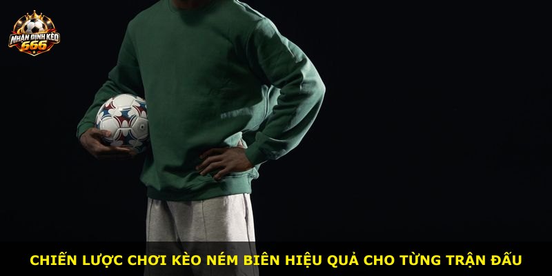 Chiến lược chơi kèo ném biên hiệu quả cho từng trận đấu