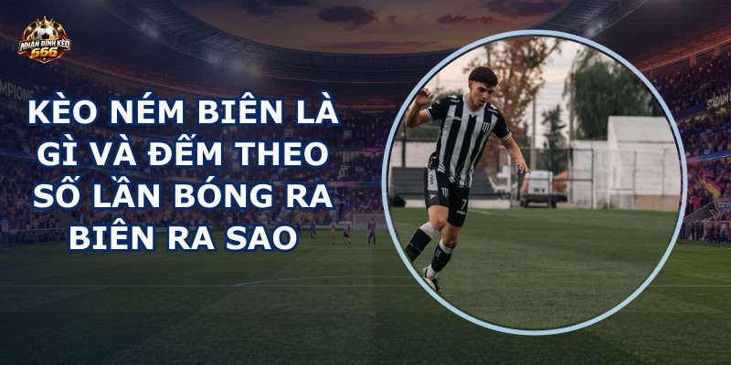 Kèo ném biên là gì