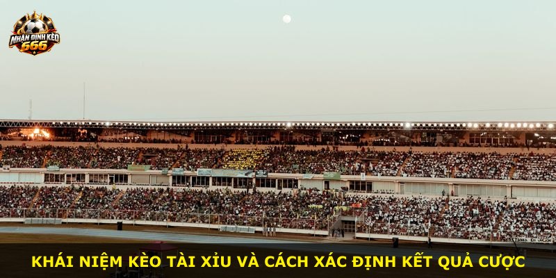 Khái niệm kèo tài xỉu và cách xác định kết quả cược