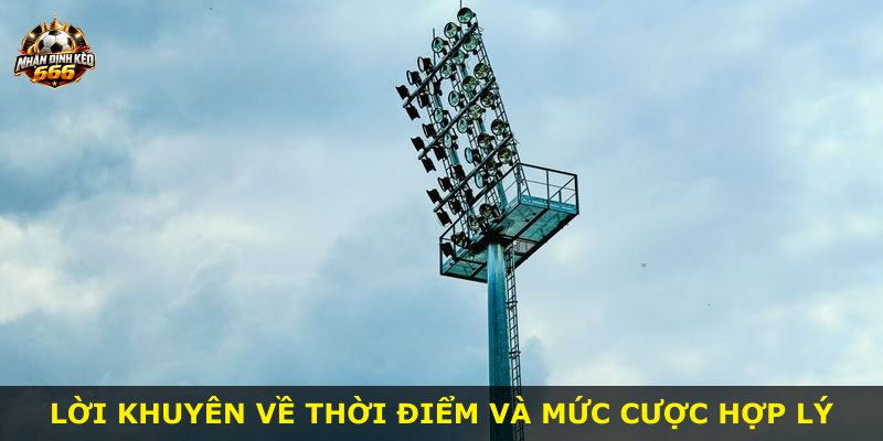 Lời khuyên về thời điểm và mức cược hợp lý