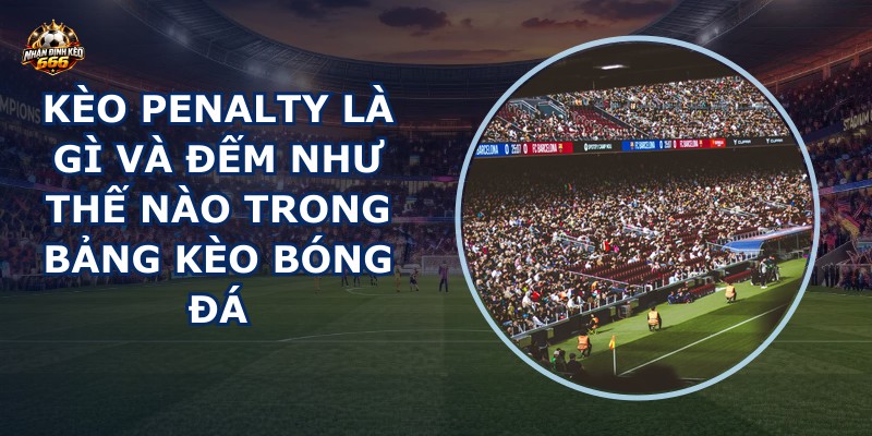 Kèo penalty là gì