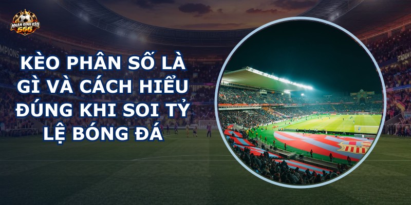 Kèo phân số là gì