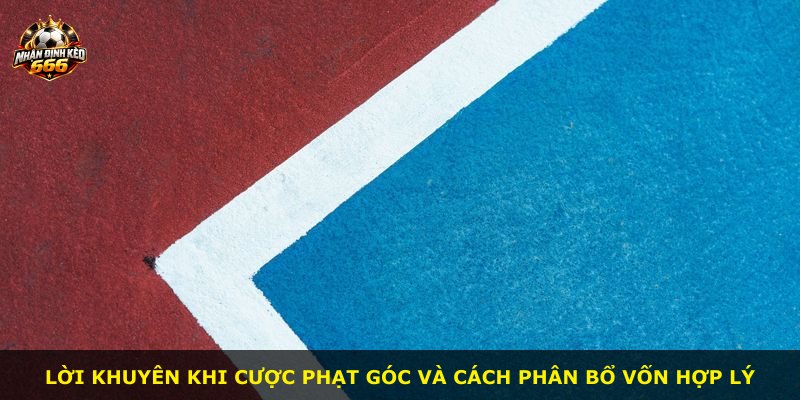Lời khuyên khi cược phạt góc và cách phân bổ vốn hợp lý