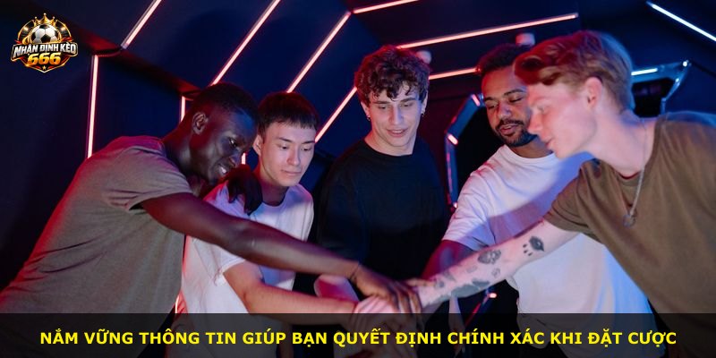 Nắm vững thông tin giúp bạn quyết định chính xác khi đặt cược