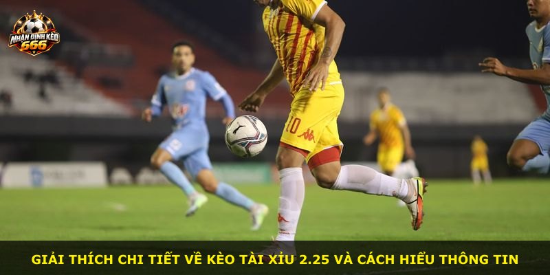 Giải thích chi tiết về kèo tài xỉu 2.25 và cách hiểu thông tin