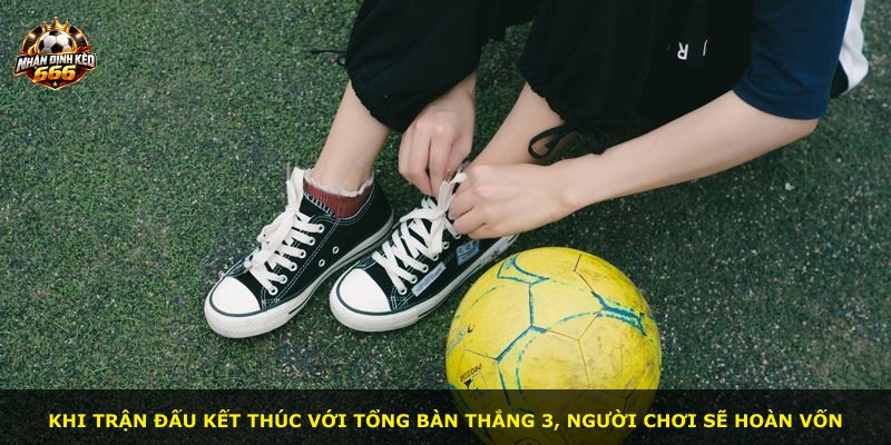 Khi trận đấu kết thúc với tổng bàn thắng 3, người chơi sẽ hoàn vốn