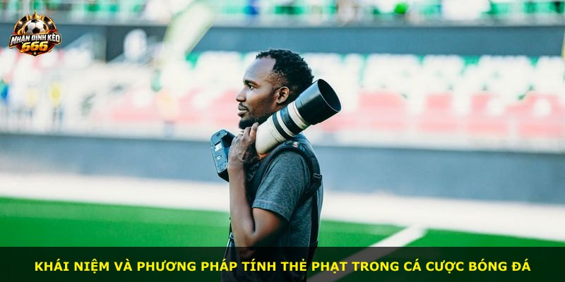 Khái niệm và phương pháp tính thẻ phạt trong cá cược bóng đá
