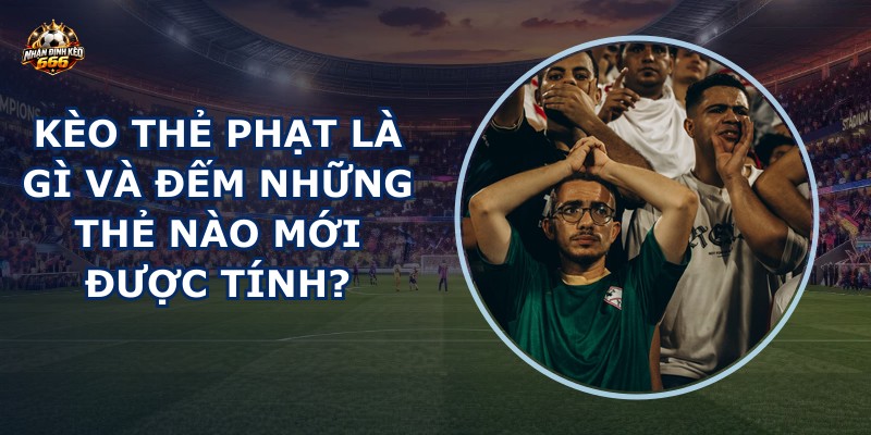 Kèo thẻ phạt là gì