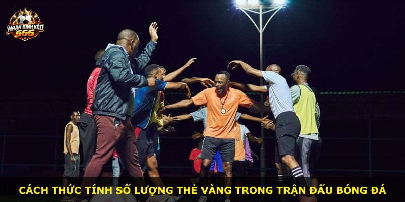 Cách thức tính số lượng thẻ vàng trong trận đấu bóng đá