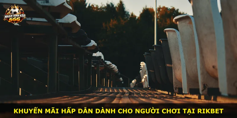 Khuyến mãi hấp dẫn dành cho người chơi tại RIKBET