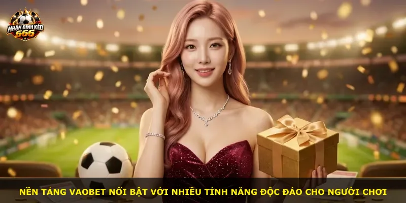 Nền tảng VAOBET nổi bật với nhiều tính năng độc đáo cho người chơi