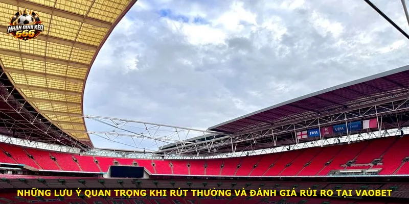 Những lưu ý quan trọng khi rút thưởng và đánh giá rủi ro tại VAOBET