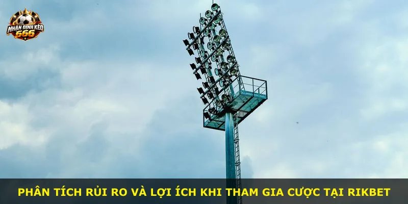Phân tích rủi ro và lợi ích khi tham gia cược tại RIKBET