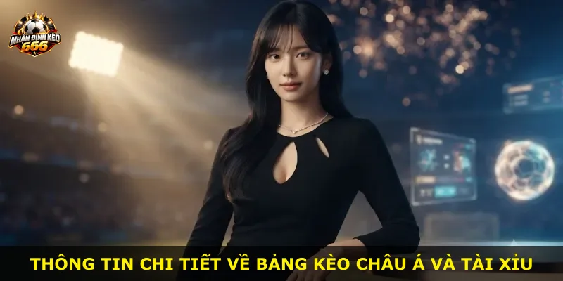 Thông tin chi tiết về bảng kèo châu Á và tài xỉu