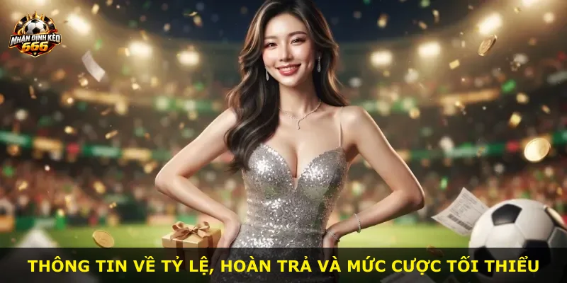 Thông tin về tỷ lệ, hoàn trả và mức cược tối thiểu