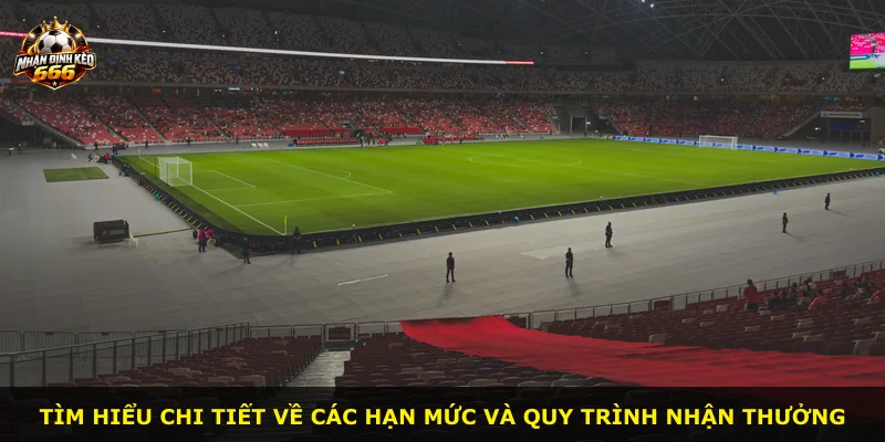Tìm hiểu chi tiết về các hạn mức và quy trình nhận thưởng