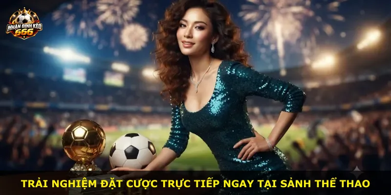 Trải nghiệm đặt cược trực tiếp ngay tại sảnh thể thao